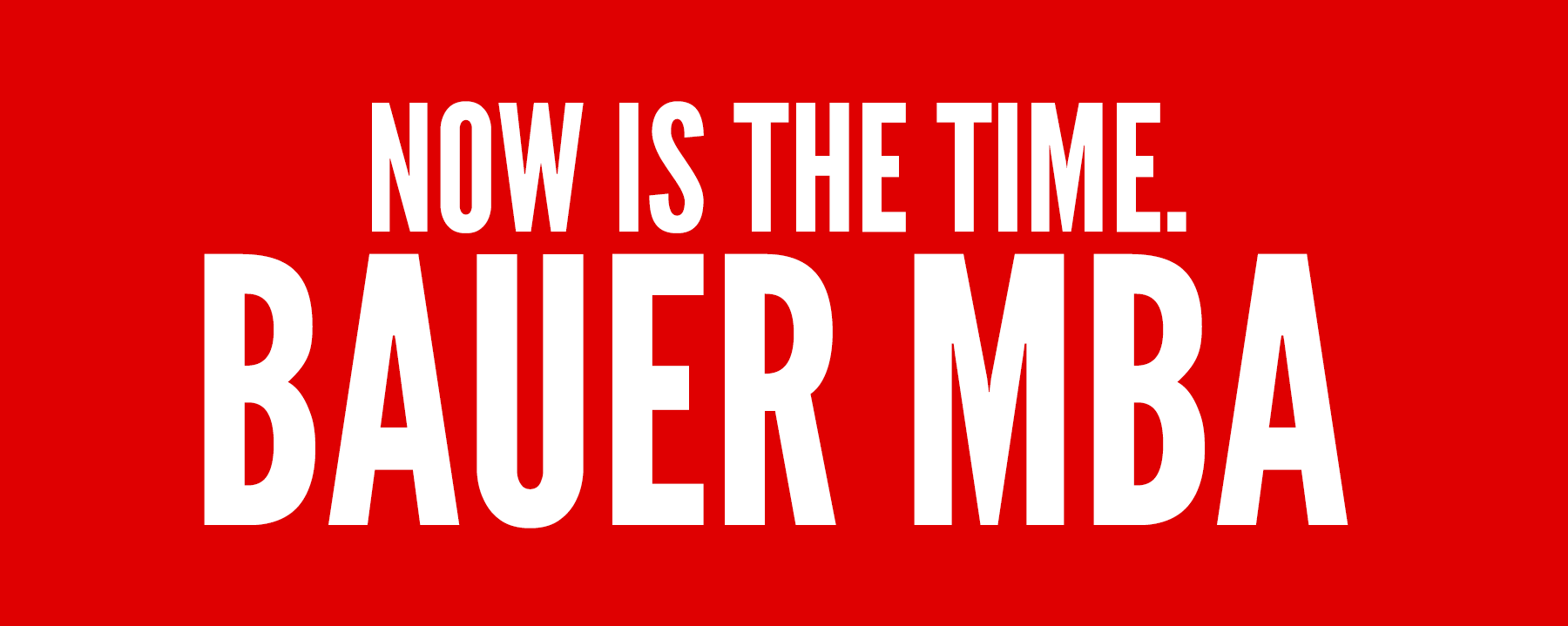 Now is the Time | Bauer MBA