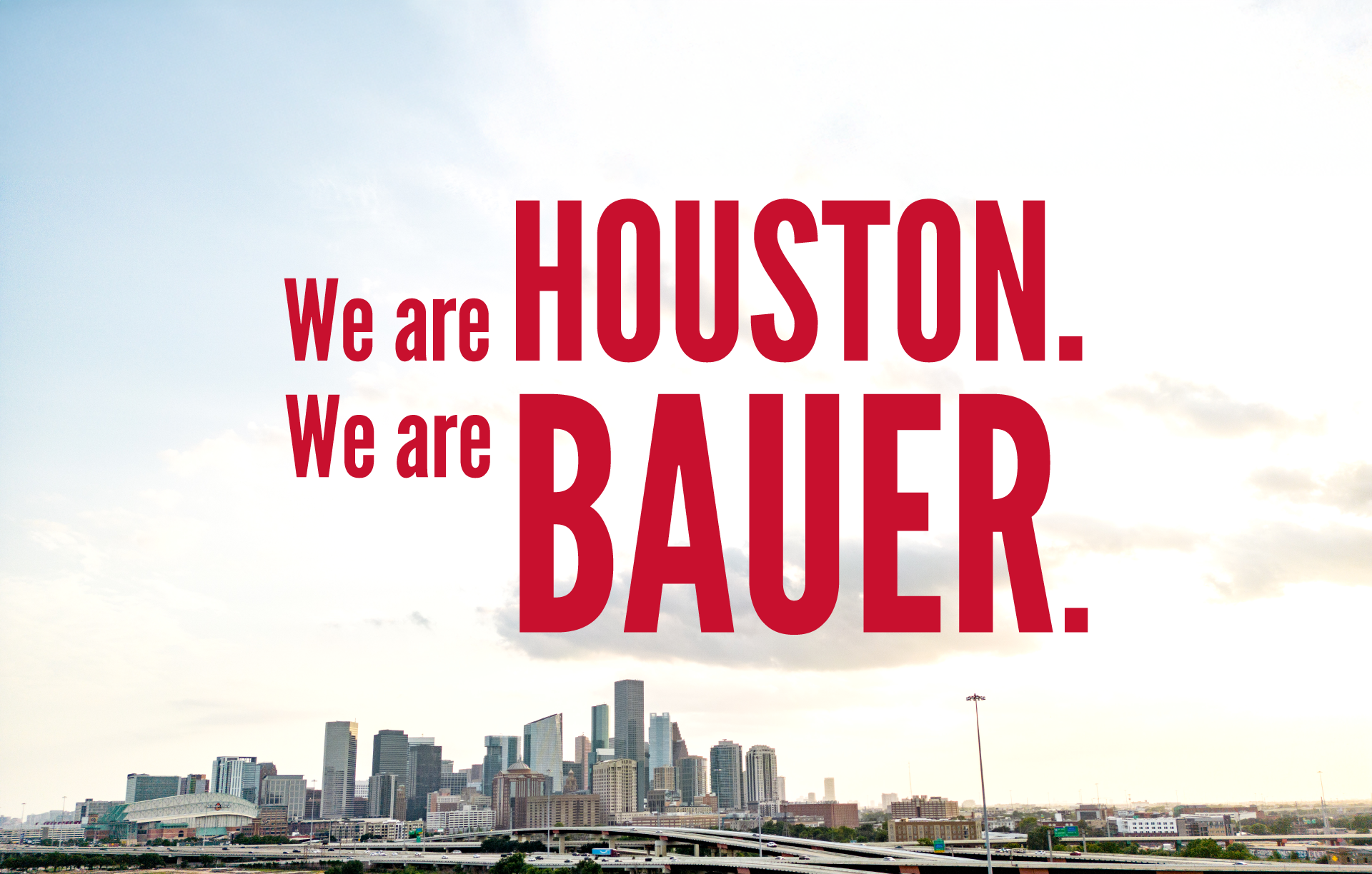 We are HOUSTON. We are BAUER. Graphic: Red text on white background with skyline of Houston in the background.