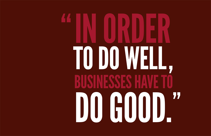 In order to do well, business have to do good.