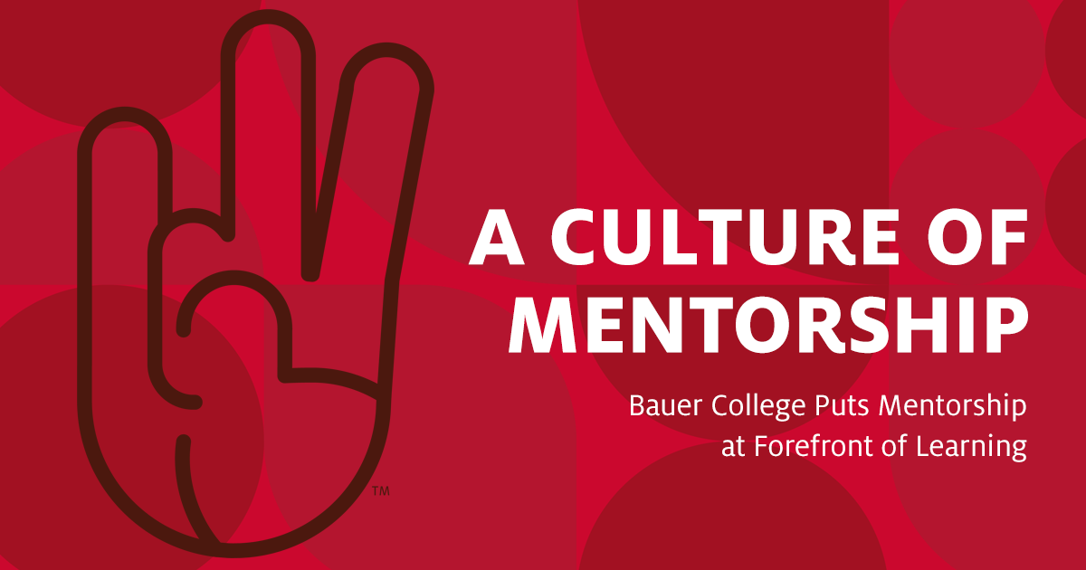 Banner: A Culture of Mentorship: Bauer College Puts Mentorship at the Forefront of Learning