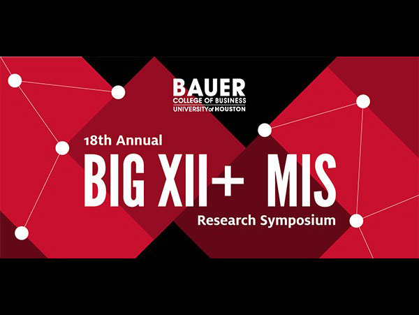 Bauer Department of Decision & Information Sciences Hosts Big 12+ MIS Research Symposium